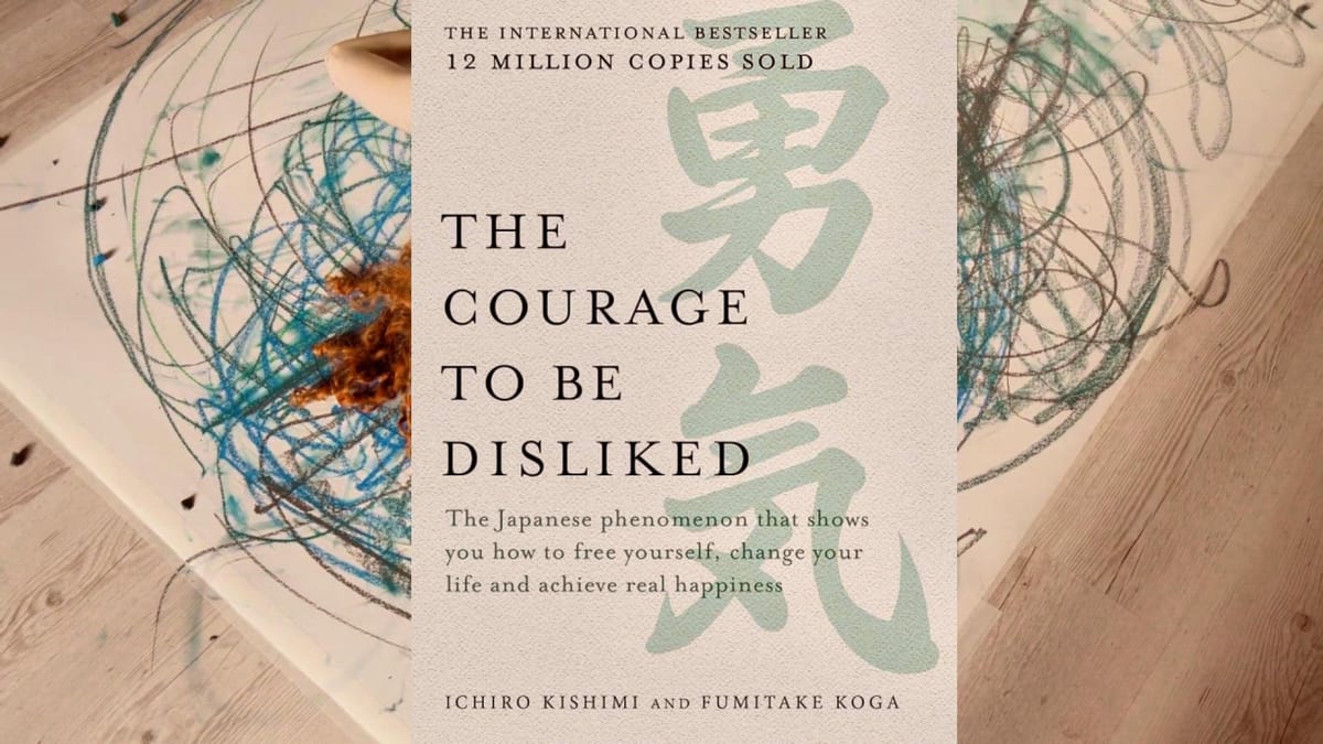 The Courage to Be Disliked