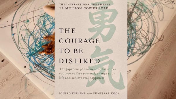 The Courage to Be Disliked